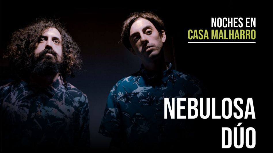 Nebulosa Dúo llega a las Noches en Casa Malharro