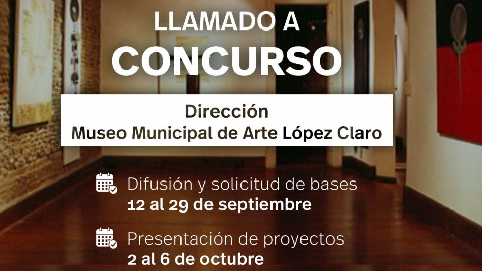 Concurso para la dirección del Museo Municipal de Arte López Claro