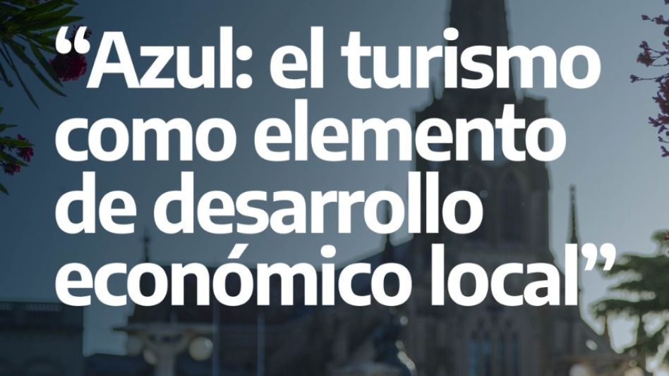 Azul fue seleccionado para implementar el turismo  como elemento de desarrollo económico local