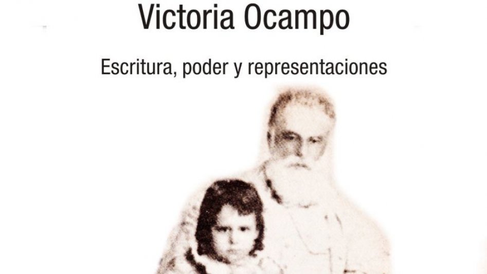 Presentación del libro: "Victoria Ocampo.  Escritura, poder y representaciones"